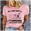 Cotton  Funny All I Care About Is My Chihuahua Graphic Women TShirt Chihuahua Mom Casual Short Sleeve Tee