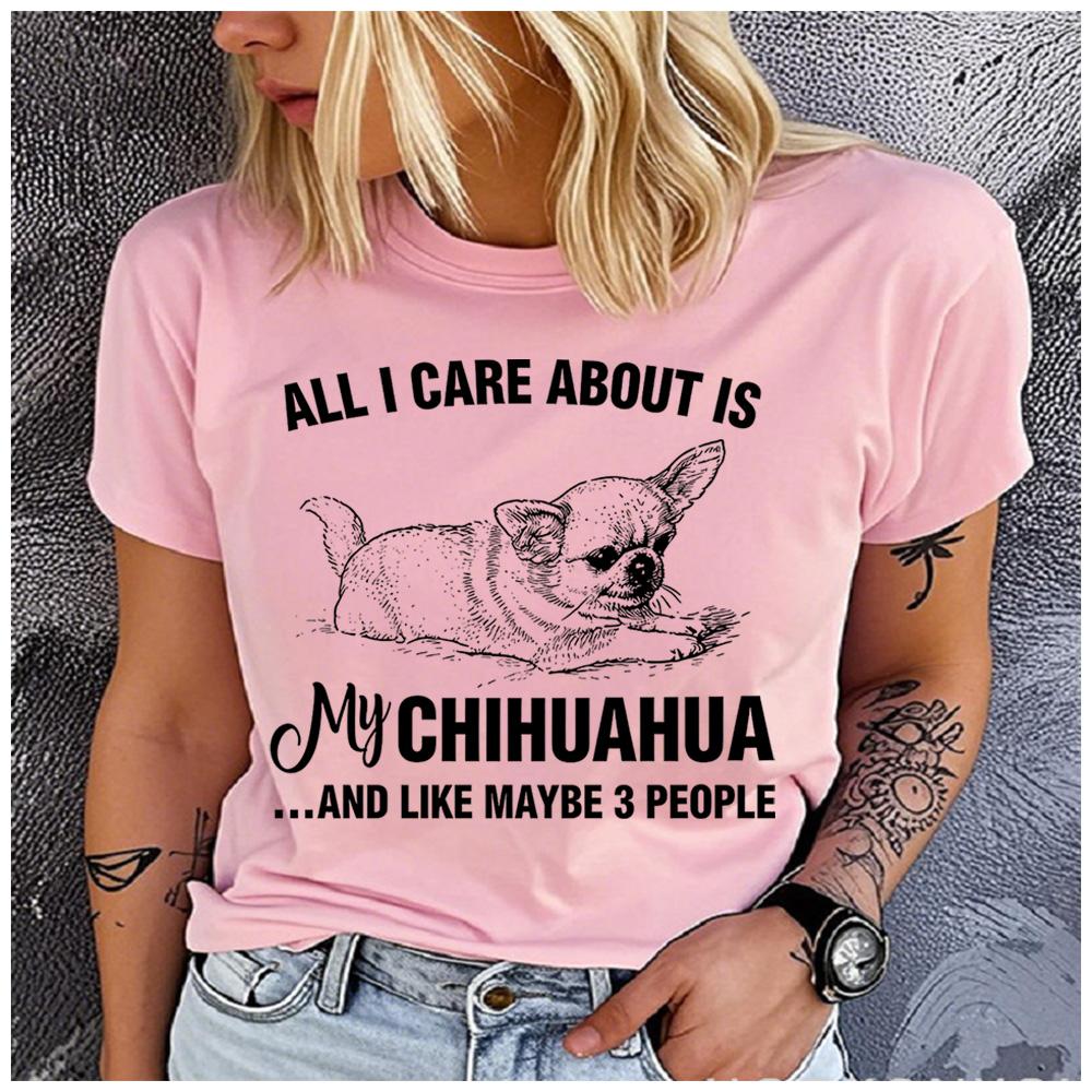 Cotton Funny All I Care About Is My Chihuahua Graphic Women TShirt Chihuahua Mom Casual Short Sleeve Tee