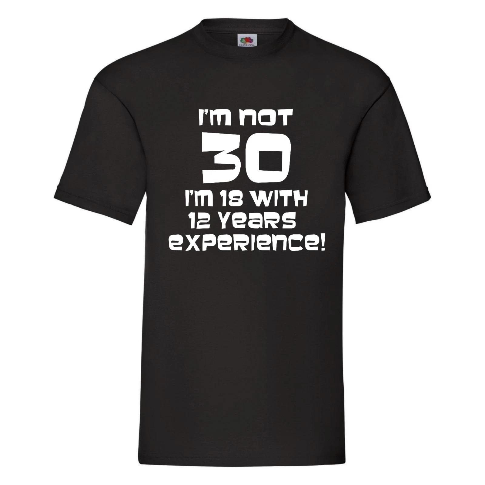 

Funny/Novelty 30th Birthday - I m Not 30, I m 18 with 12 years experience TShirt 3XL