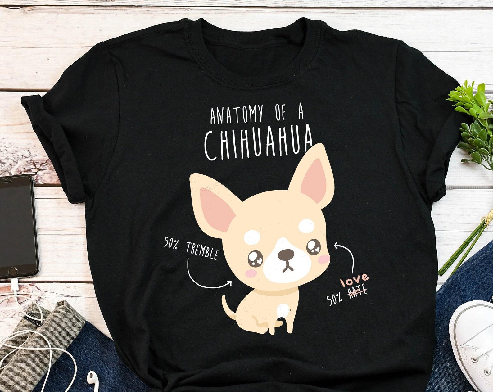 Chihuahua Shirt, , , Funny Dog Lover Gift, Cute Chihuahua T-shirt, Chiwawa Tshirt, Pet Tee, Dog Mom, Dog Dad, Hate Tremble Anatomy 120