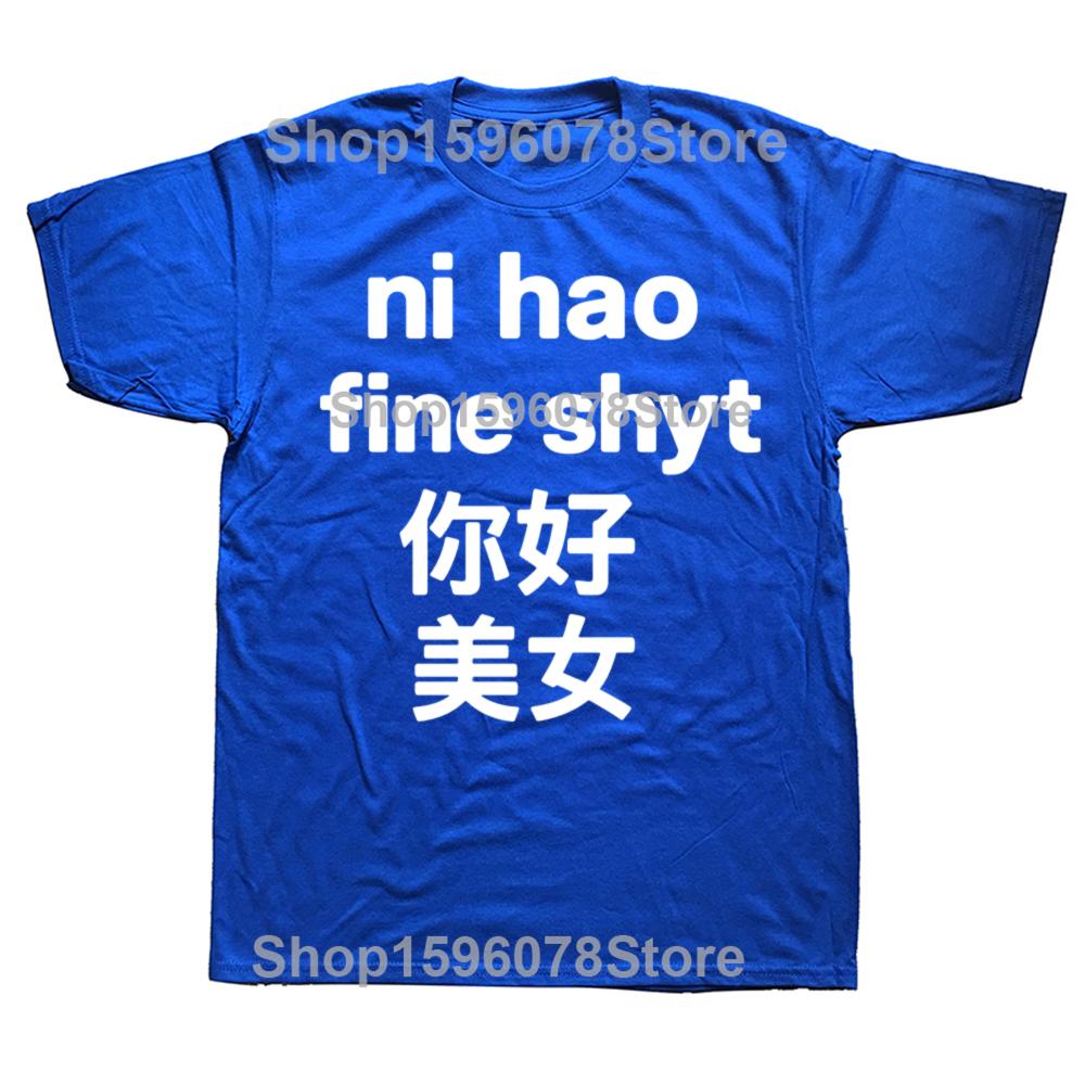 Funny Ni Hao Fine Shyt Graphic T Shirts Men Women Pure Cotton Humor Streetwear Tee Shirt Short Sleeve Unisex Loose Clothing