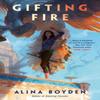 Gifting Fire by Alina Boyden Paperback Book 9781984805485