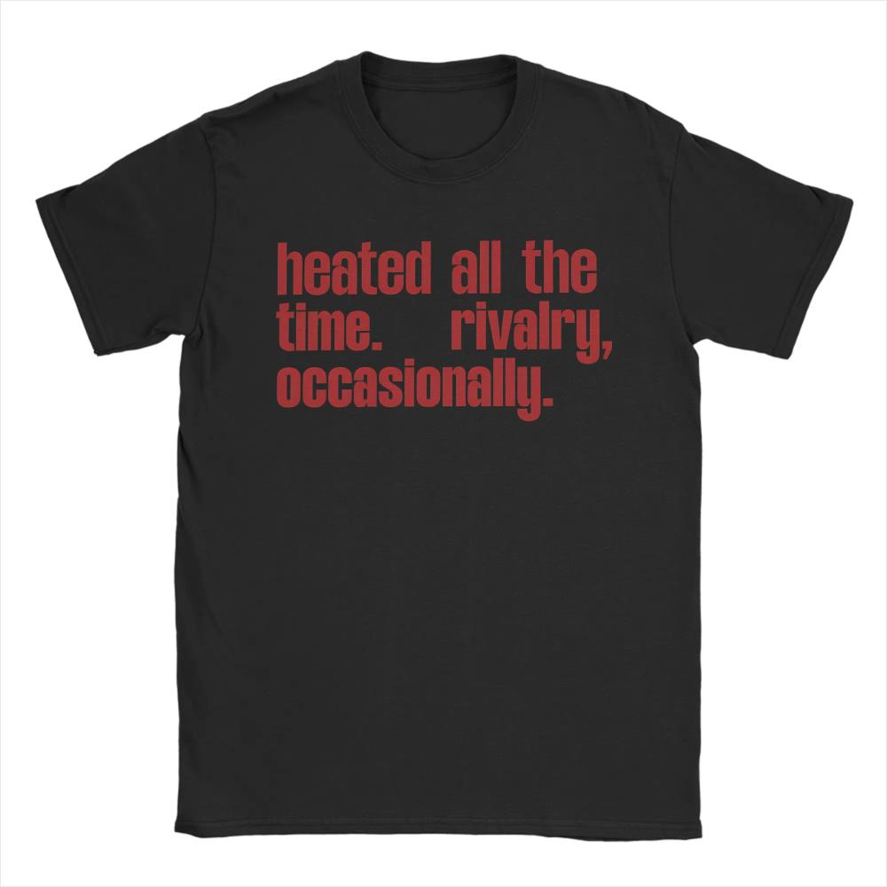 

Heated All The Time Rivalry Occasionally Heated Rivalry Funny T Shirt Summer Cotton TShirts for Unisex Women Tshirt Short Sleeve L