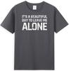 Its A Beautiful Day To Leave Me Alone Funny Sarcastic Humor Unisexs Tshirt