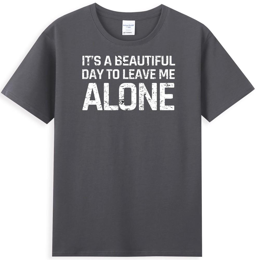 Its A Beautiful Day To Leave Me Alone Funny Sarcastic Humor Unisexs Tshirt