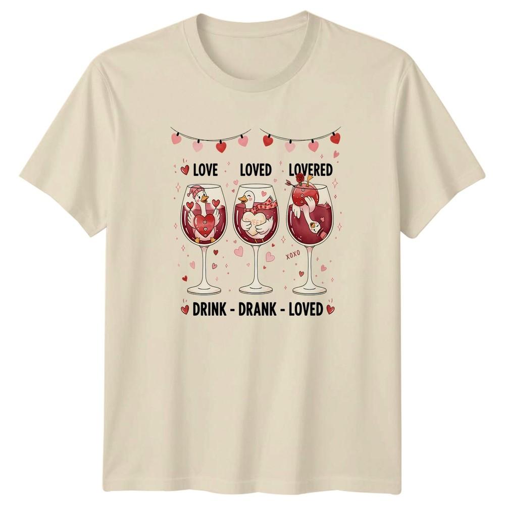 Love Loved Lovered Drink Drank Unisexs TShirt Goose Wine Lover Valentines Day