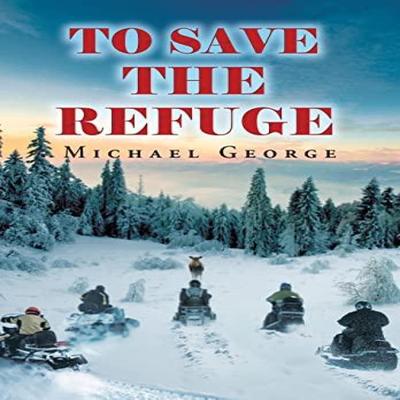 To Save The Refuge by Michael George Hardback Book 9781648950292
