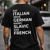 Eat Italian Drive German Marry Slavic Kiss French Shirt, Heritage Pride Tee