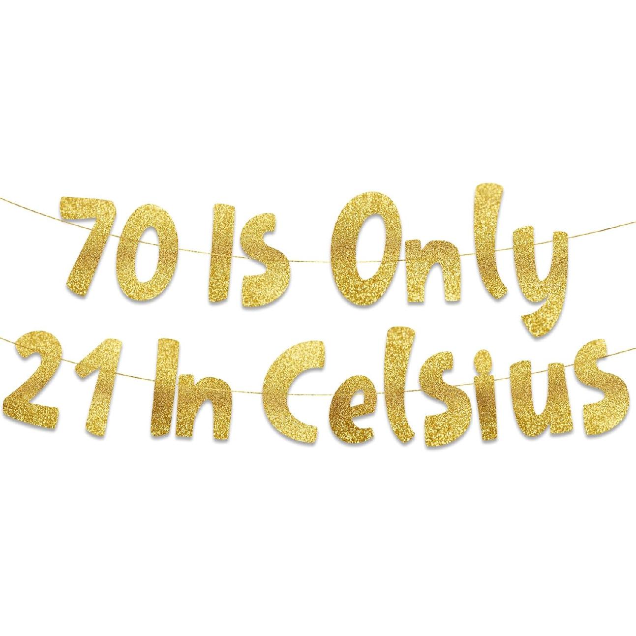 70 is Only 21 in Celsius Gold Glitter Banner - Happy 70th Birthday Party Banner - 70th Birthday Party Decorations and Supplies - 70th Wedding