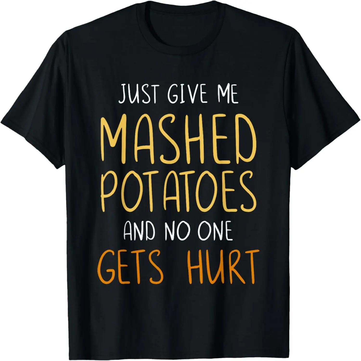 Give mashed potatoes no one gets hurt thanksgiving christmas T-Shirt S