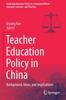 The Teacher Education Policy In China : Background, Ideas, and Implications Book