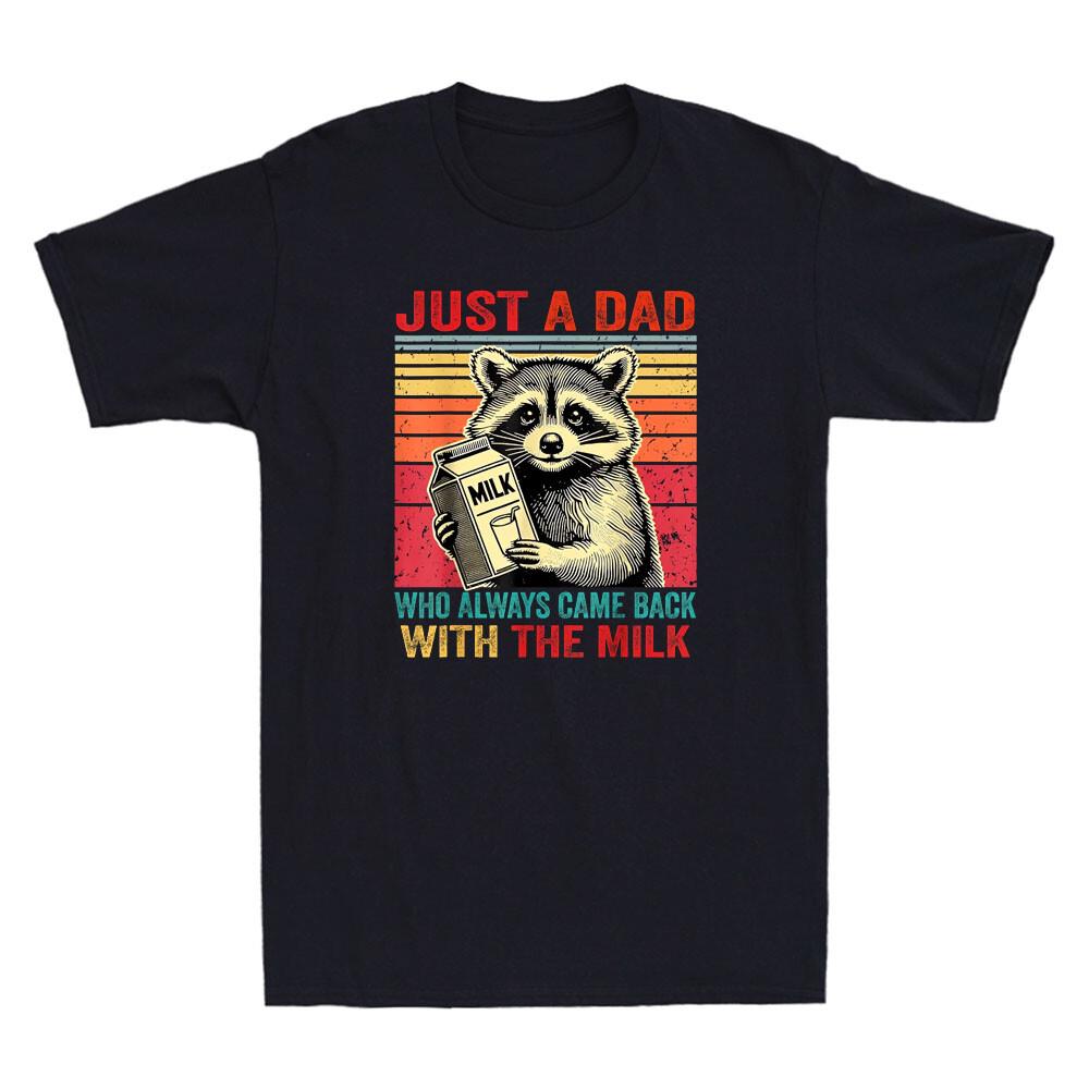

Raccoon Just A Dad Who Always Came Back With The Milk Funny Saying Men039;s T-Shirt Unisex T-Shirt XXXXL
