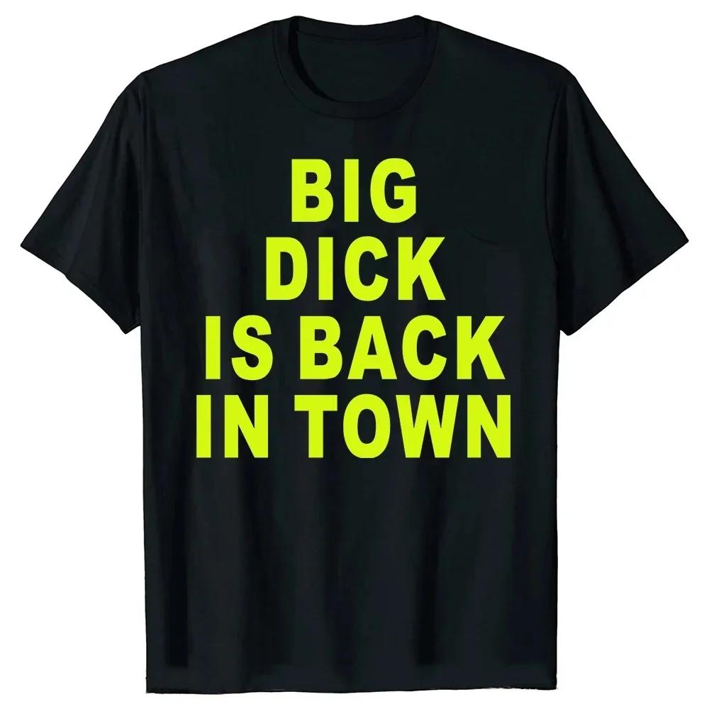 Big Dick Is Back In Town T Shirts Graphic Cotton Streetwear Short Sleeve Tees Novelty Birthday Gifts T-shirt For Mens Oversize