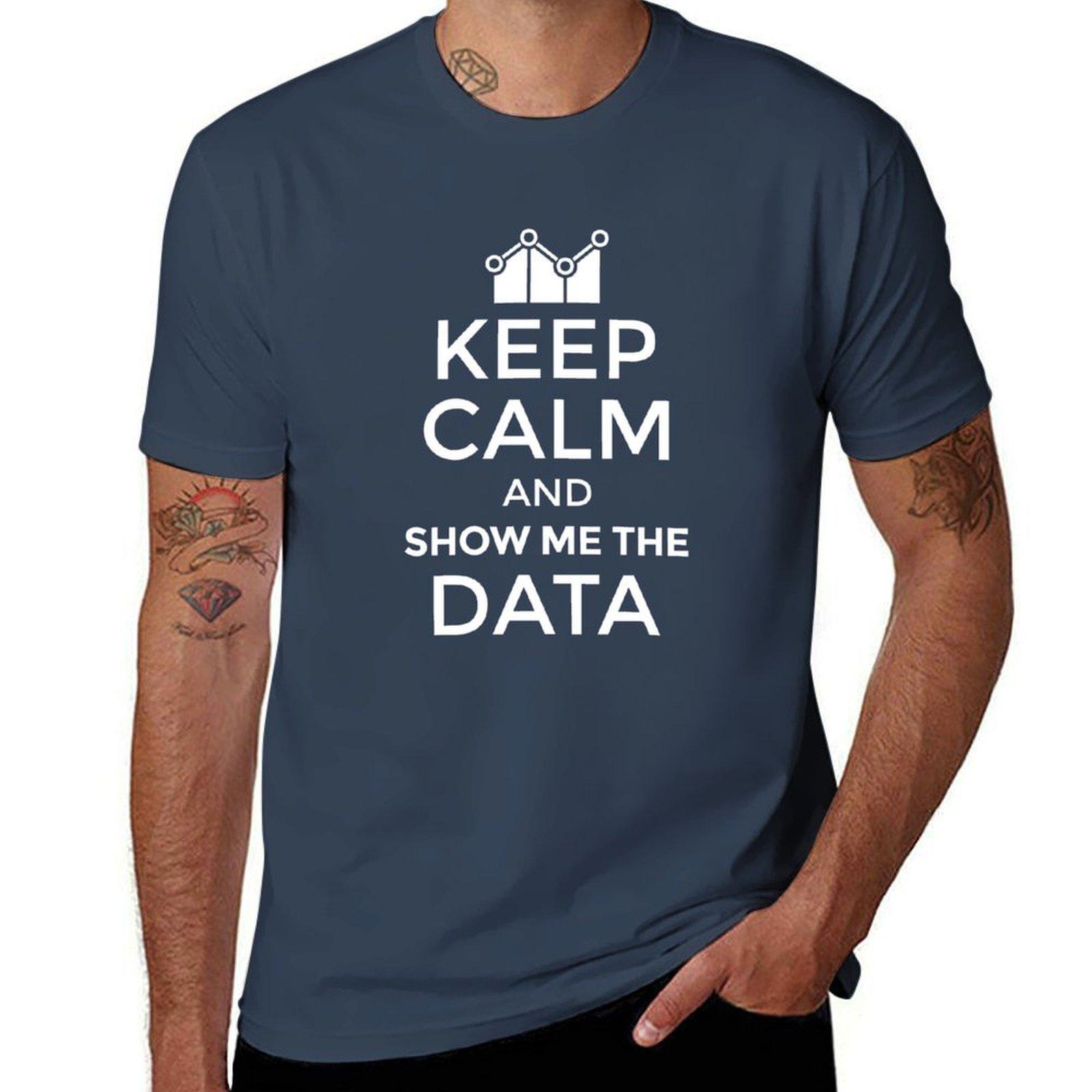 Keep Calm And Show Me The Data - Data Scientist Gift T-Shirt man t shirt graphic T-Shirt S