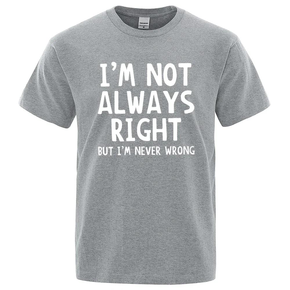 Herren-T-Shirt mit Aufschrift „I’M Not Always Right“, hochwertige T-Shirts für den Sommer, übergroße Kurzarmkleidung aus Baumwolle, lose Straßenoberteile