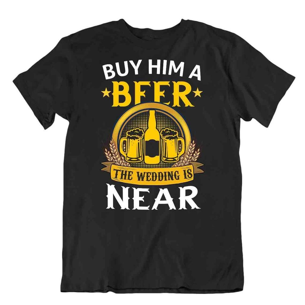 Buy Him A Beer The Wedding Is Near T-SHIRT Married TEE Grom Drinking Party SHIRT
