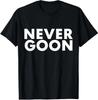NEVER GOON Funny Gym Meme NEVER GOON T-Shirt