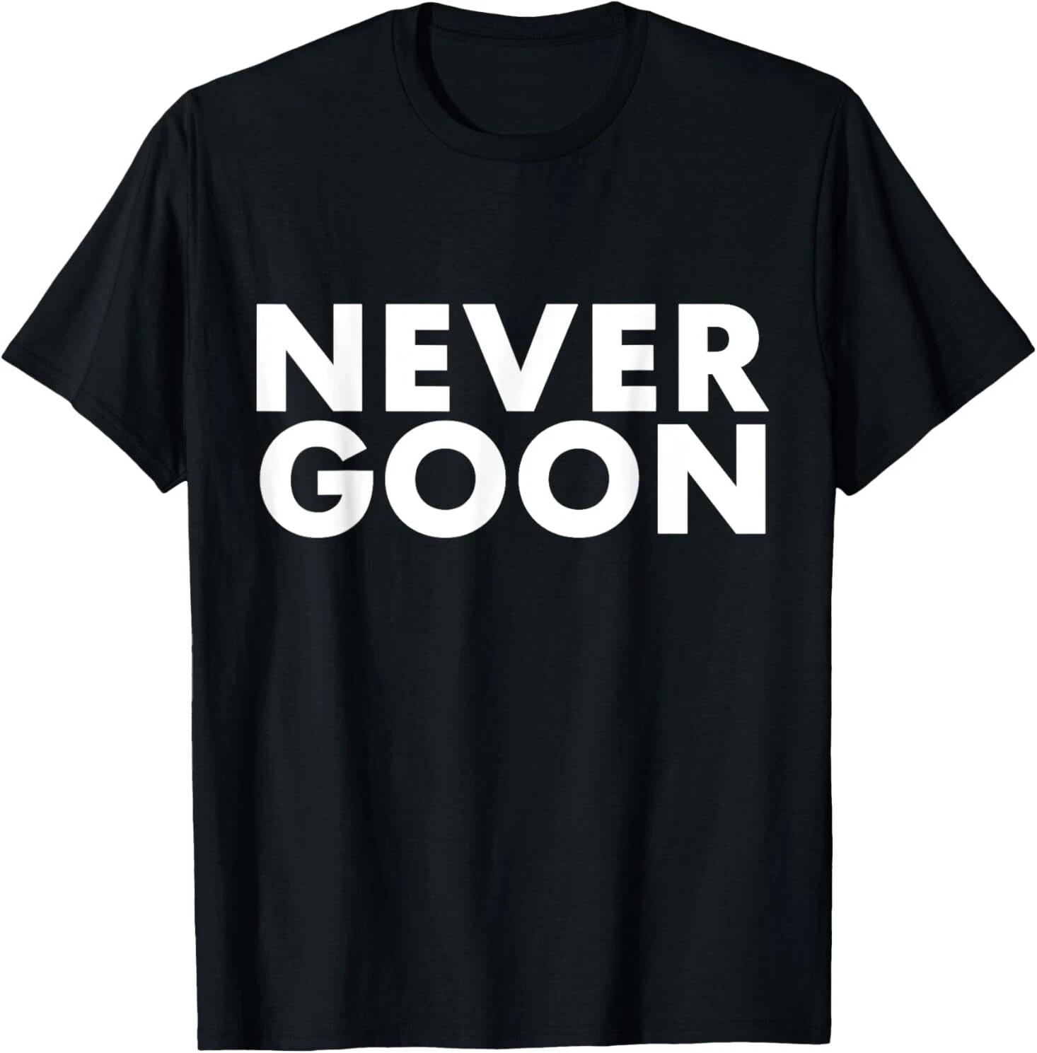 NEVER GOON Funny Gym Meme NEVER GOON T shirt 2XL