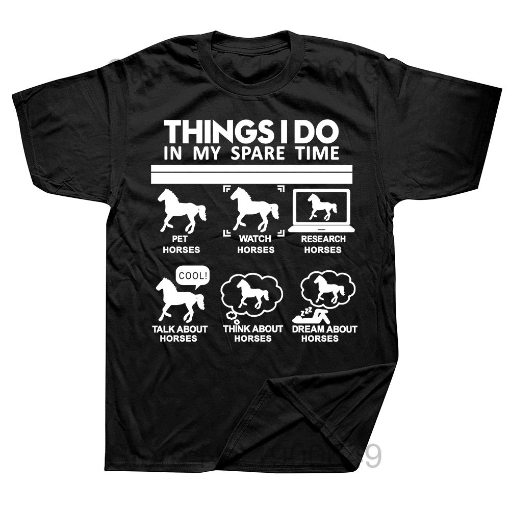 Funny 6 Things I Do In My Spare Time Horse Riding T Shirts Graphic Cotton Streetwear Short Sleeve Birthday Gifts Summer Tshirt