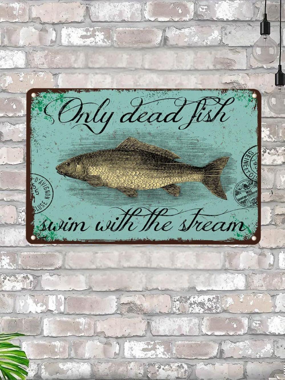 

Only Dead Fish Swim with the Flow Metal Sign 20x30cm, Motivational Office Wall Decor 30