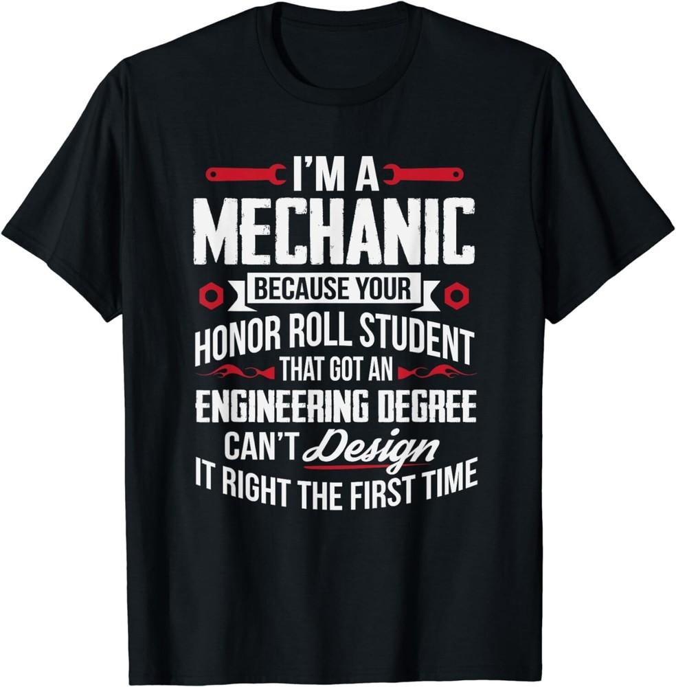 

Funny I m A Mechanic T-Shirt Because Your Honor Roll Student Gift Unisex T-Shirt 4XL