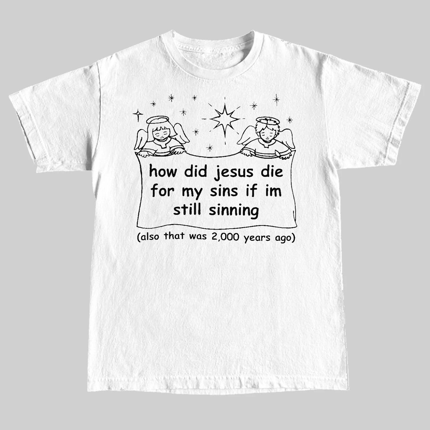 

How Did Jesus Die For My Sins If I m Still Sinning T-Shirt M
