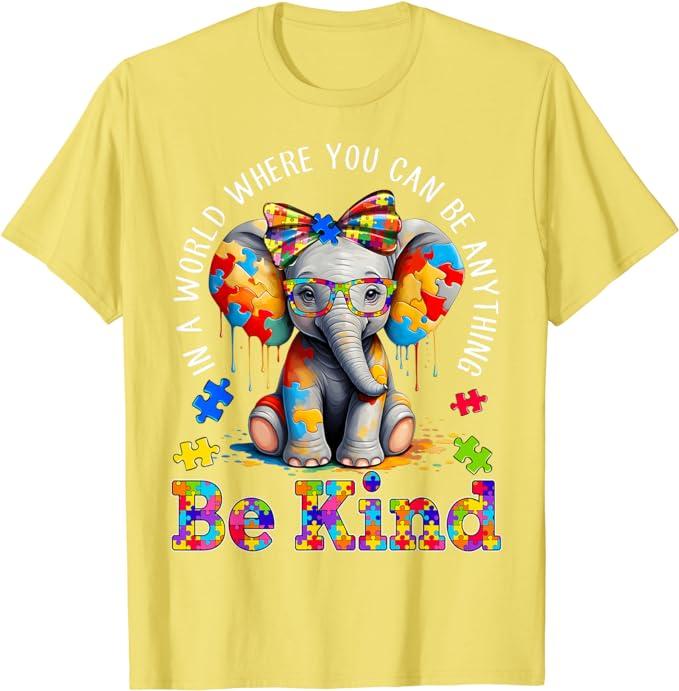 In A World Where You Can Be Anything Be Kind Autism Elephant T-Shirt Inspirational Kindness Tee Cute Fashion Graphic Outfit Gift