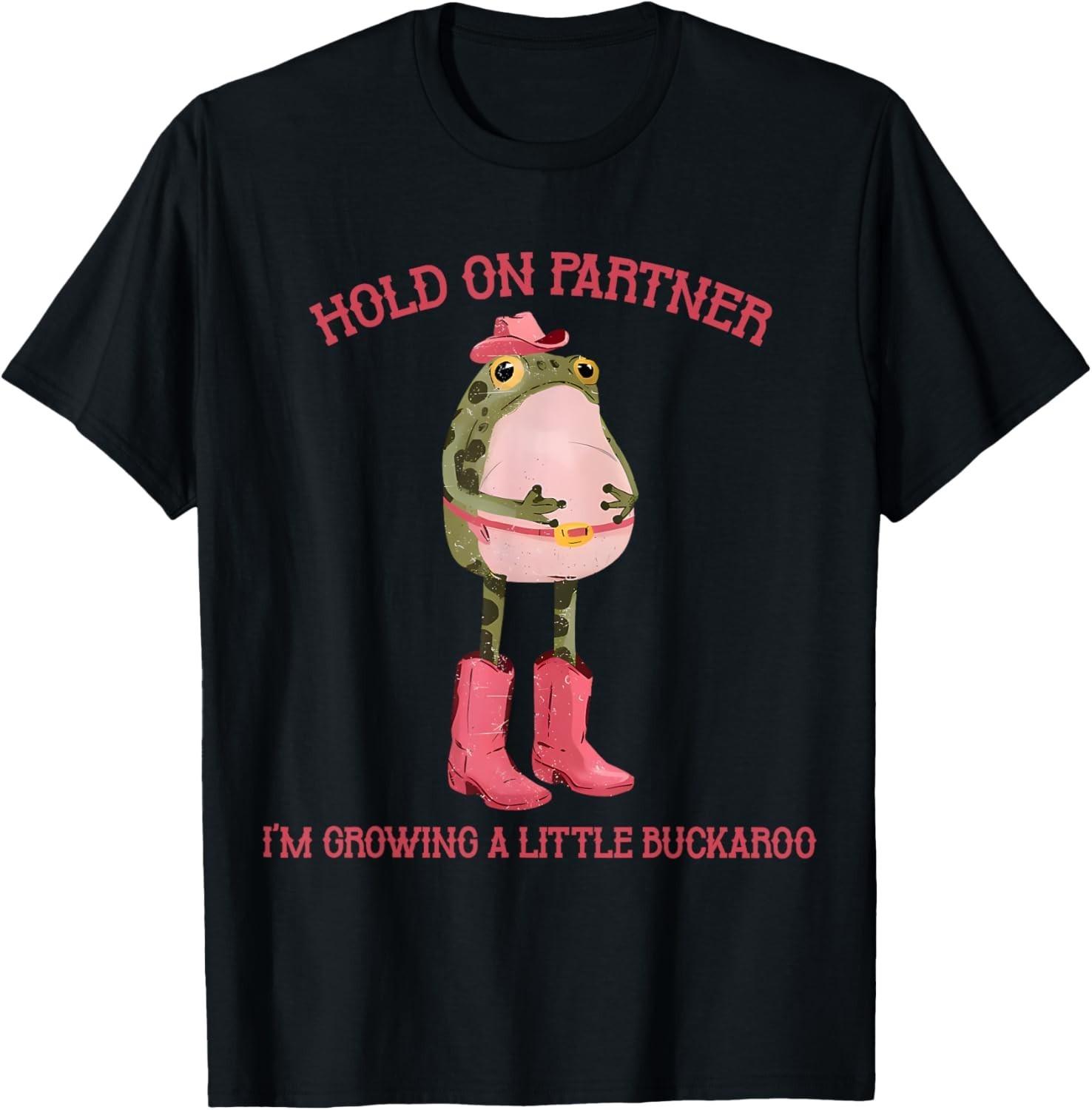 Hold On Partner I m Growing A Little Buckaroo Frog Pregnancy unisex T-Shirt Mens Womens Tees Top S