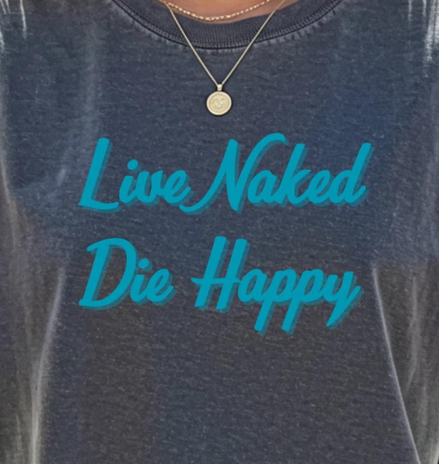 Live Naked Die Happy T-Shirt | Beachwear, Nudist and Naturist Tee, Funny Shirt L