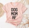 Dog Mom AF T-shirt, Dog Lover Shirt, Mothers Day Gift, Mom Birthday Shirts, Mama Top, Pet Owner Tee, Workout Gym, Dog Gift, Women's Tee