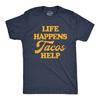Mens Life Happens Tacos Help T Shirt Funny Sarcastic Mexican Food Lovers Graphic