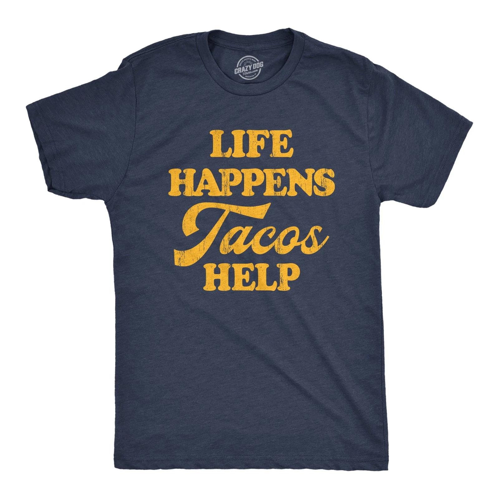 Mens Life Happens Tacos Help T Shirt Funny Sarcastic Mexican Food Lovers Graphic XXXL