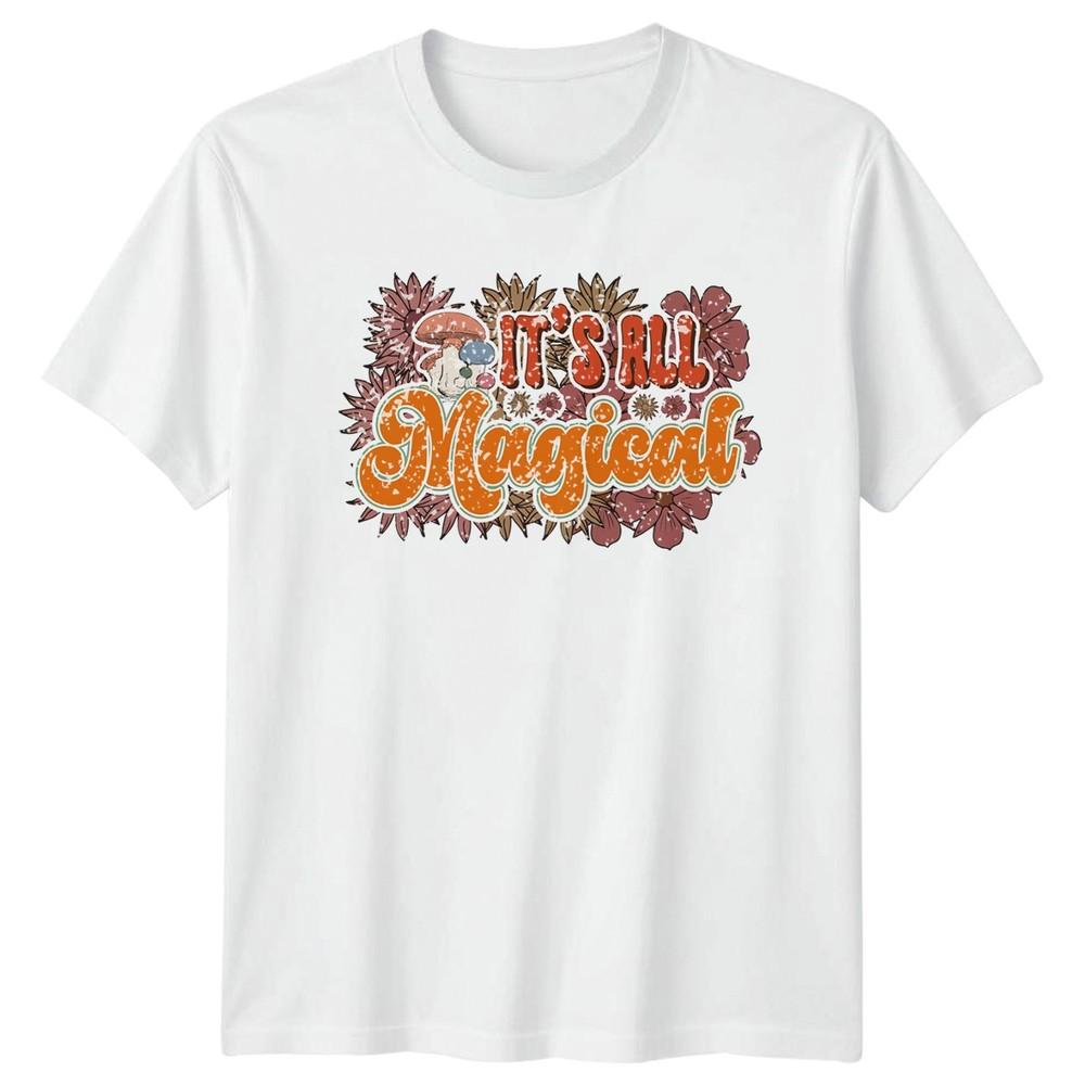Its All Magical Unisexs TShirt Mushroom Nature Birthday Gift For Her S