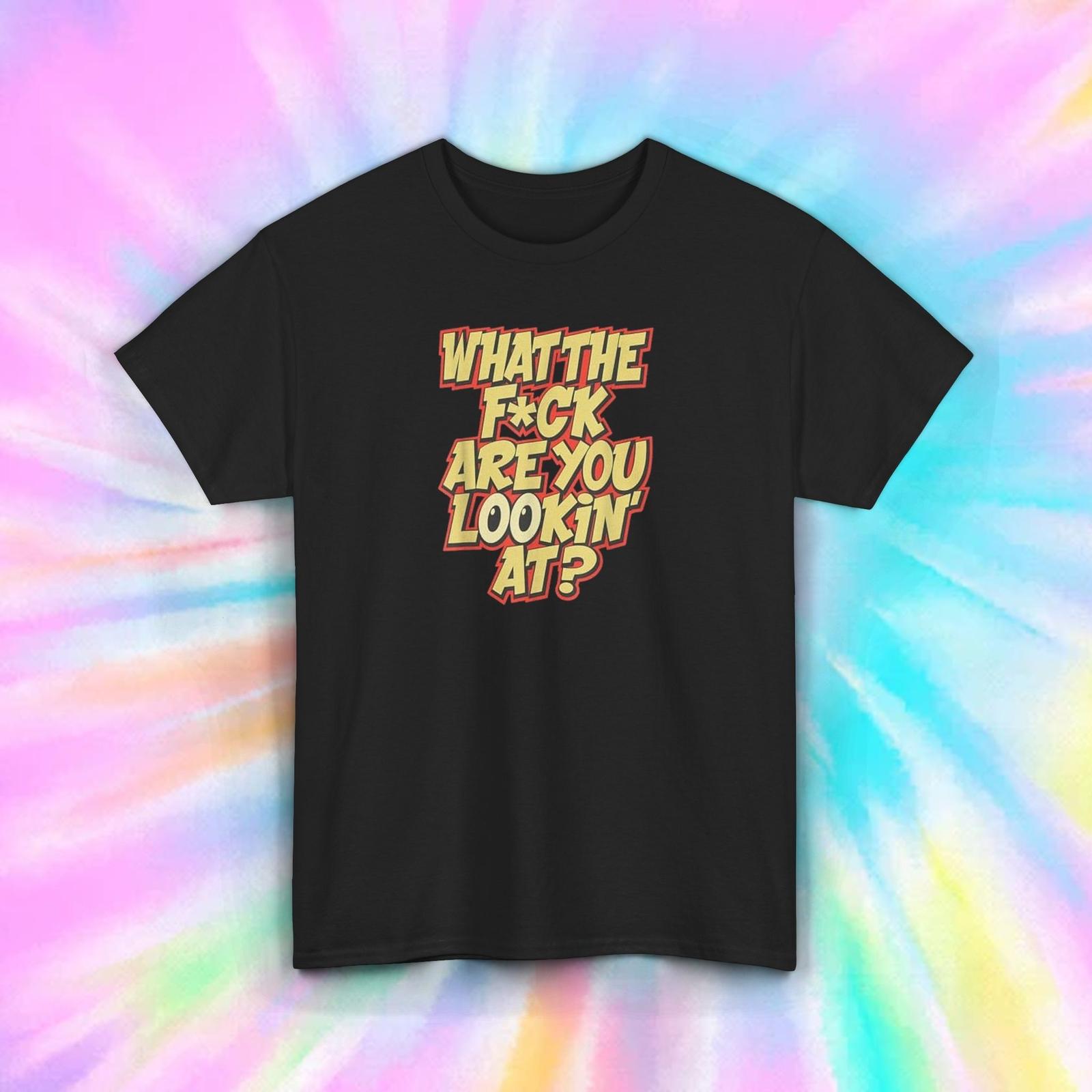 What the F Are You Looking At Funny Sarcastic Attitude Humor Gift Tee S-5XL M