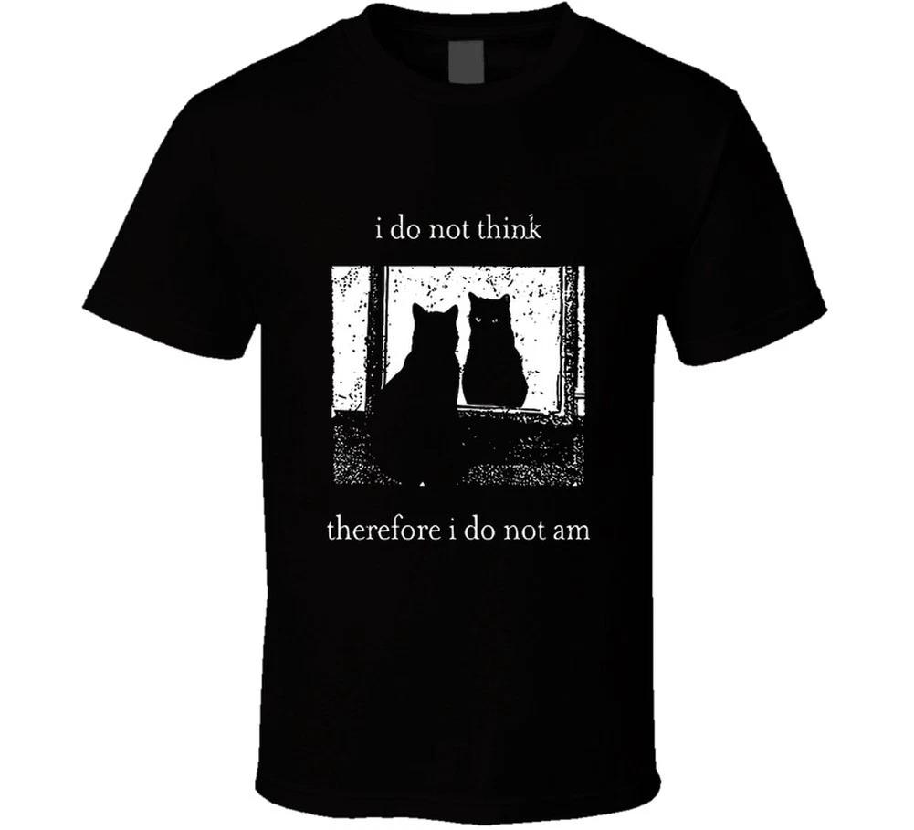 Cat I Do Not Think Therefore I Do Not Am Funny Car Philosophy Gifti T Shirt 4XL