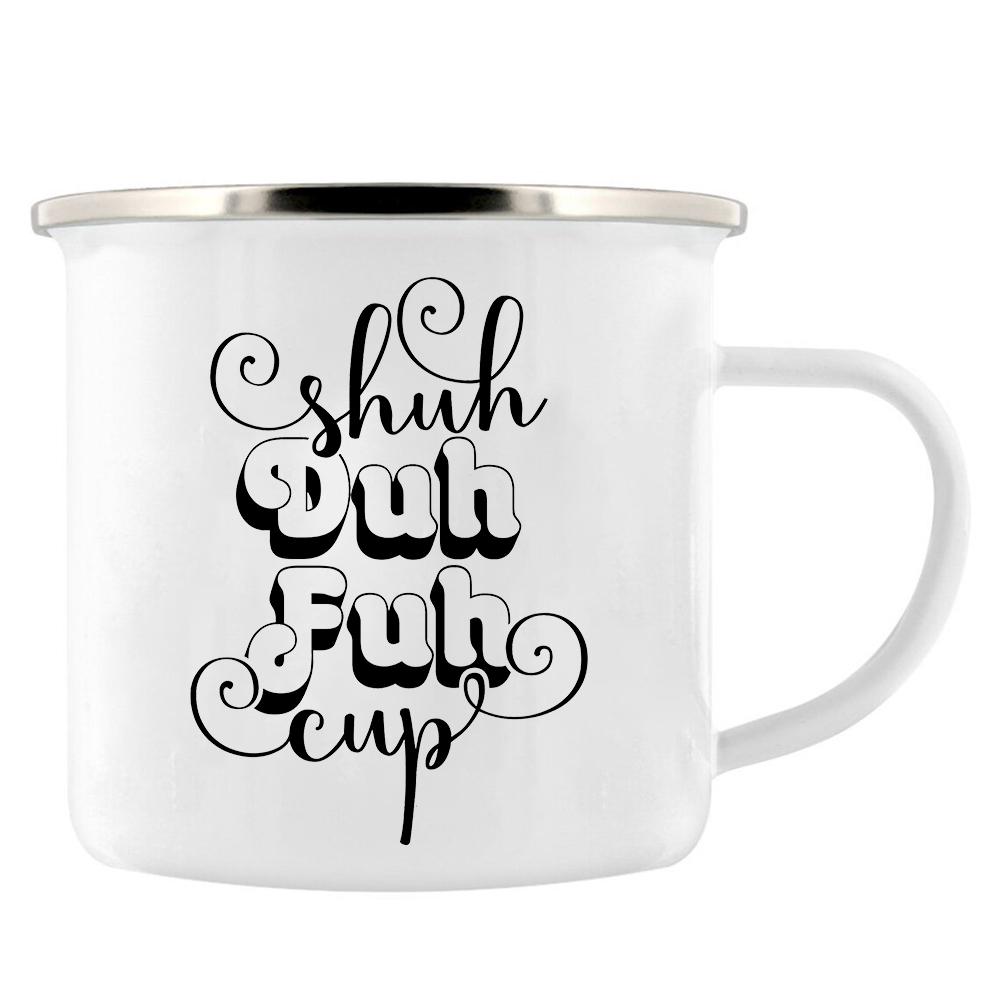 Shuh Duh Fuh Cup Funny Coffee Mug 11oz mugs gift for camping hiking walking countryside tin cup Funny Inappropriate Gift