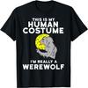 Das ist mein menschliches Kostüm. Ich bin eigentlich ein Werwolf T-Shirt Lustiges T
