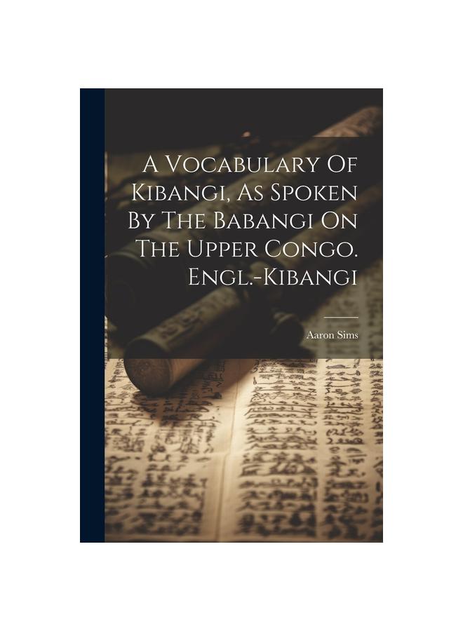 The A Vocabulary Of Kibangi, As Spoken By The Babangi On The Upper Congo. Engl.-kibangi Book