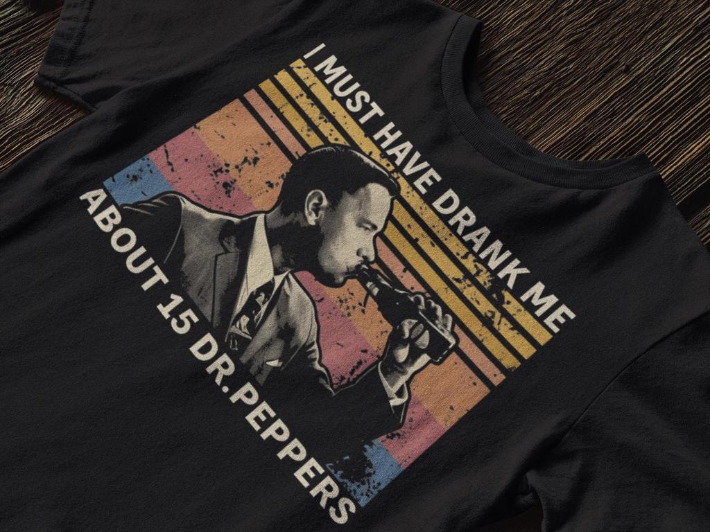 I Must Have Drank Me About 15 Dr Peppers Vintage T Shirt