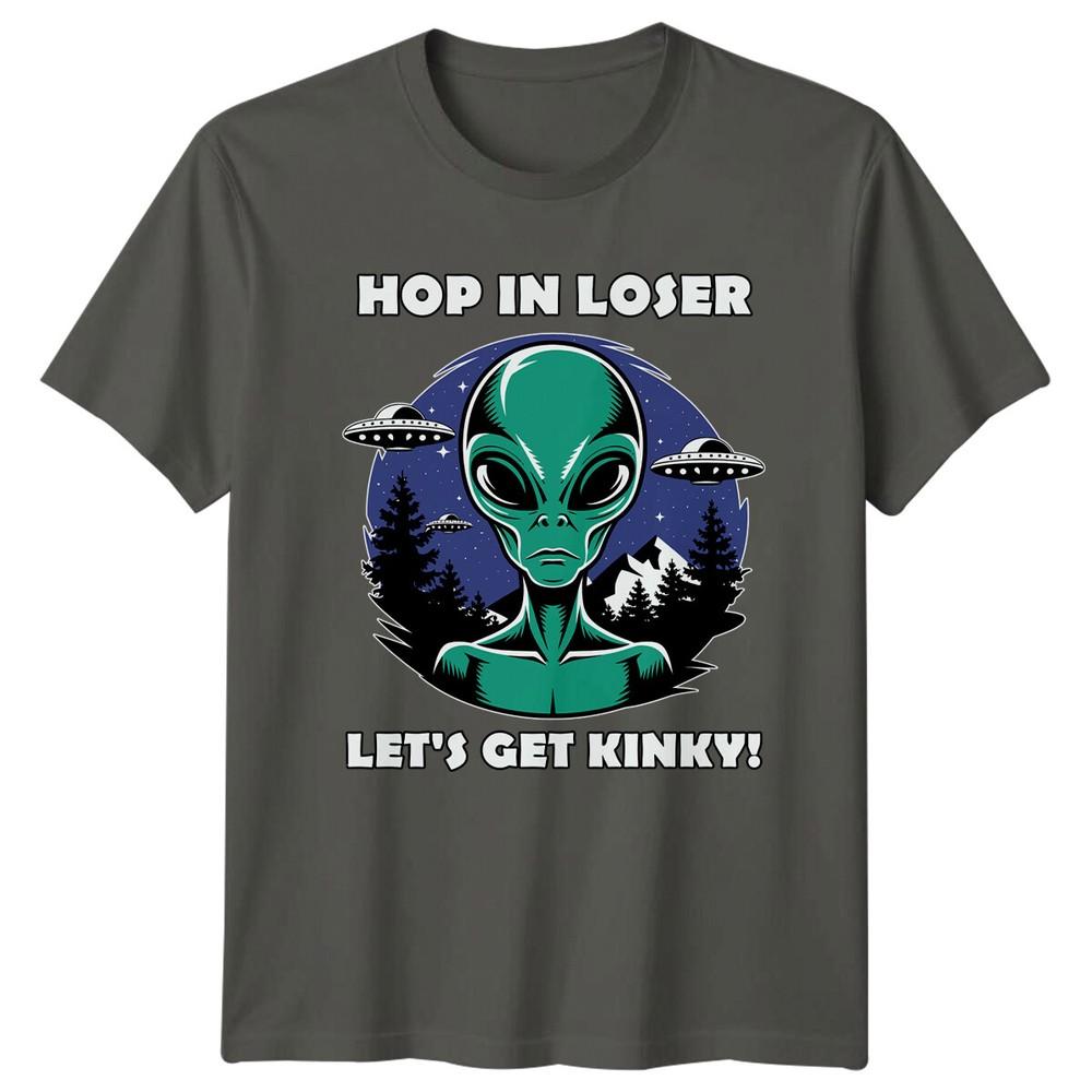 Hop In Loser Lets Get Kinky Alien TShirt Sarcastic Space Tee S