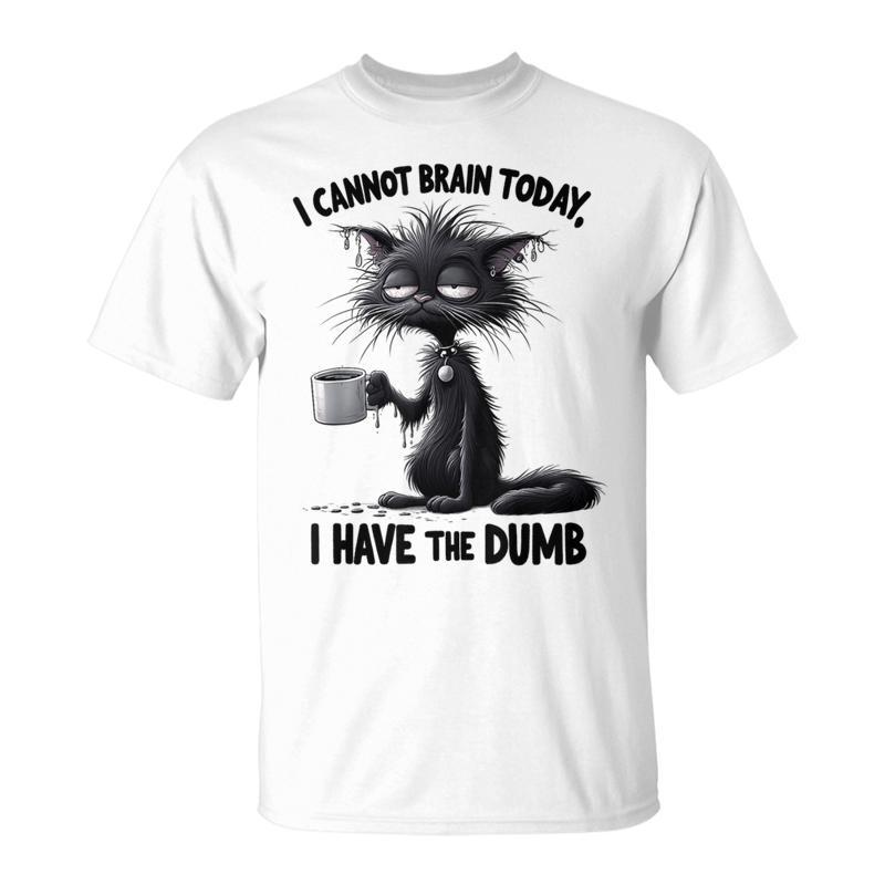 I Cannot Brain Today I Have The Dumb Cat For Women T-Shirt