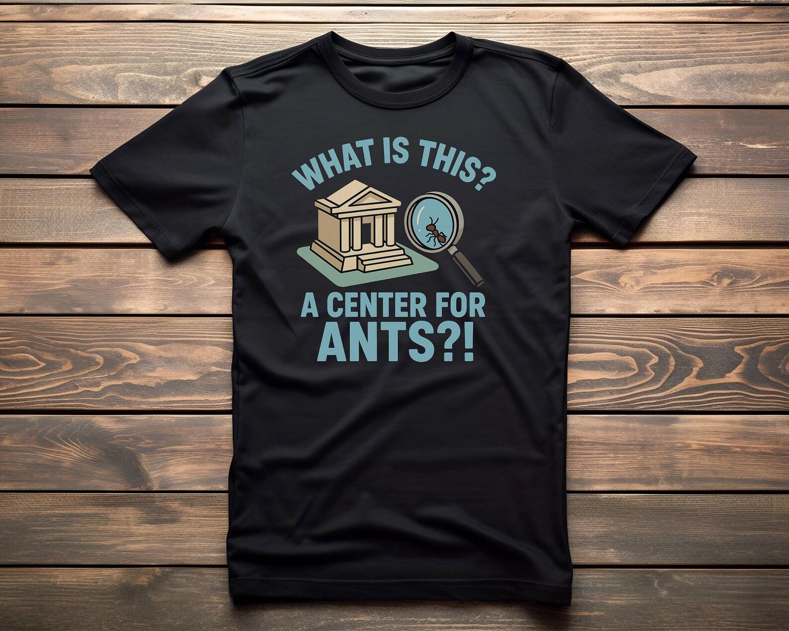 What Is This A Center For Ants?! Unisex T-Shirt 2XL