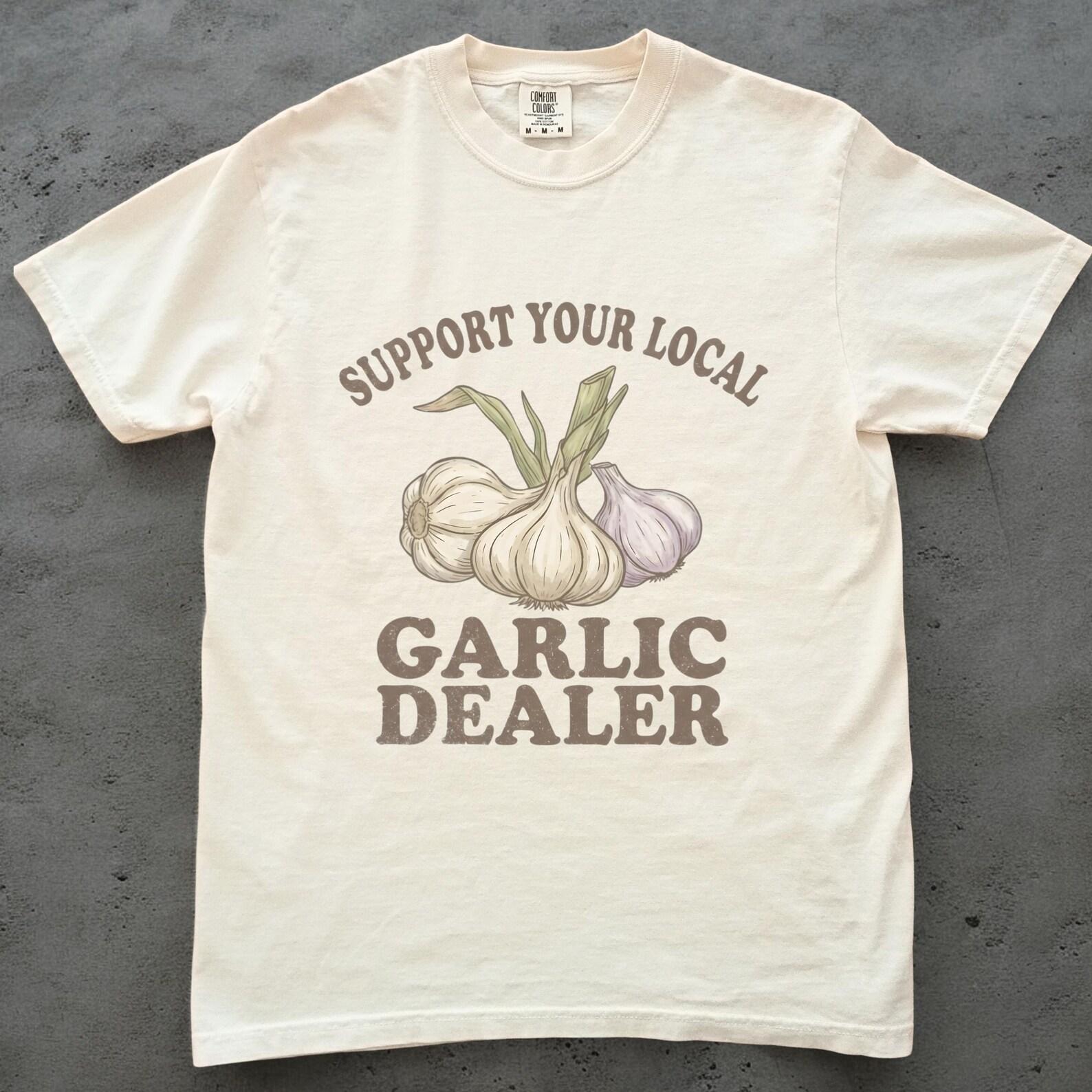 Support Your Local Garlic Dealer Shirt, Unisex Comfort Colors, Funny Garlic Tee, Foodie Gift, Farmers Market Graphic Tee, Cooking Lover L