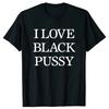 Black Pussy Funny Adult Sarcastic Saying Womes T Shirts Summer Graphic Streetwear Short Sleeve Birthday Gifts T-shirt