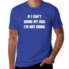 if i can't bring my dog i'm not going T-Shirt hippie clothes sublime aesthetic clothes oversized black t shirts for men