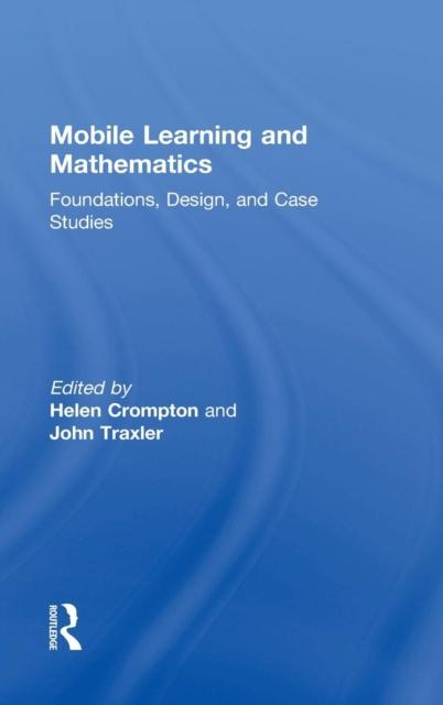 The Mobile Learning and Mathematics : Foundations, Design, and Case Studies Book