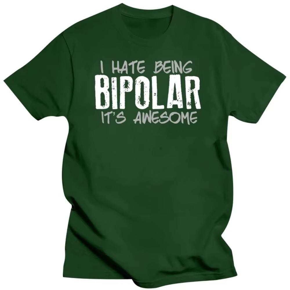 I Hate Being Bipolar Its Awesome Funny Disorder Pshycology T Shirts Graphic Cotton Streetwear Birthday Gifts Summer T-shirt Men