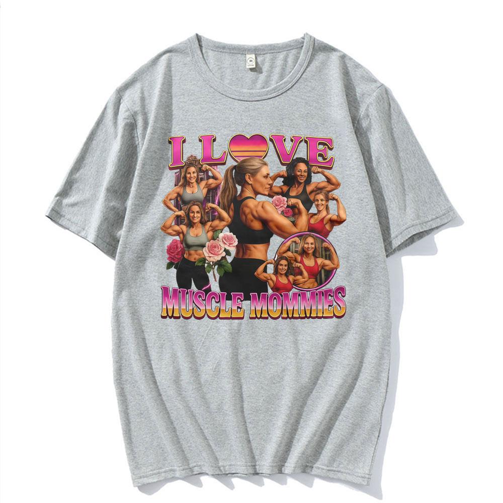 I Love Muscle Mommies Funny Tshirt Gym Fitness Mommy Lifter Meme T Shirts Men Women Fashion Vintage Cotton Short Sleeve T Shirt