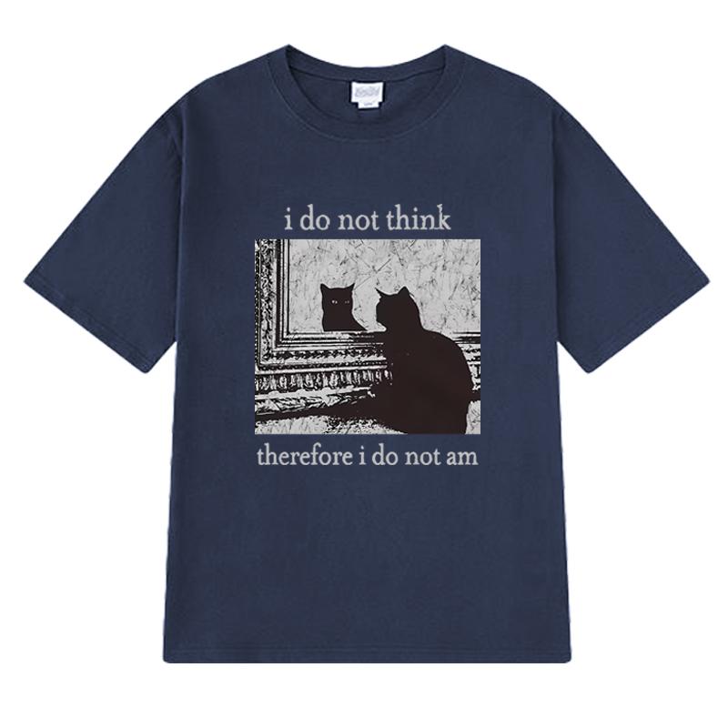 Men Women I Do Not Think Therefore I Do Not Am Letter Cat Funny Meme T shirt Unisex harajuku Fashion short sleeve T-shirts Tops