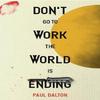 Dont Go To Work The World Is Ending by Paul Dalton Paperback Book 9781738442171